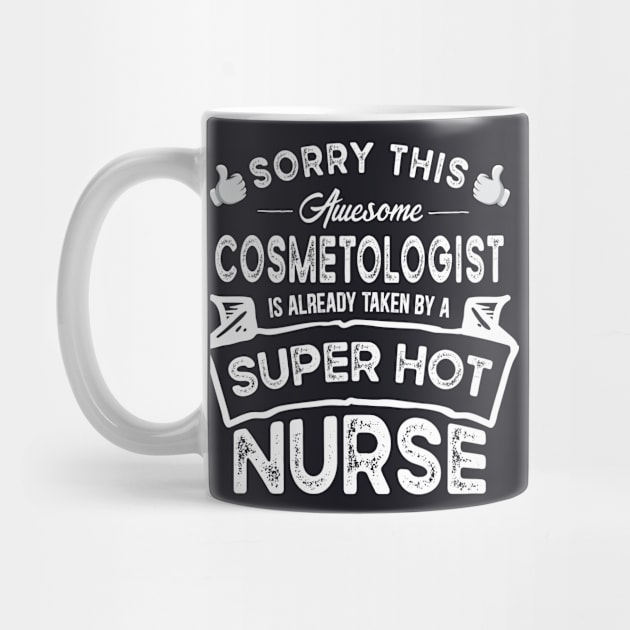 Sorry This Cosmetologist is Taken by a Nurse Funny by TeePalma